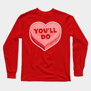 You'll Do - Funny Valentine's Day Candy Heart Lover Long Sleeve T-Shirt